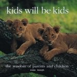 9781904707301: Title: Kids Will Be Kids the Wisdom of Parents and Childr