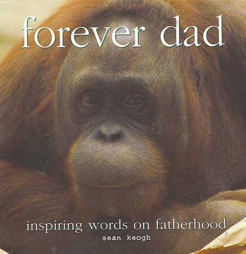 Stock image for Forever Dad; Inspiring Words on Fatherhood for sale by Better World Books: West