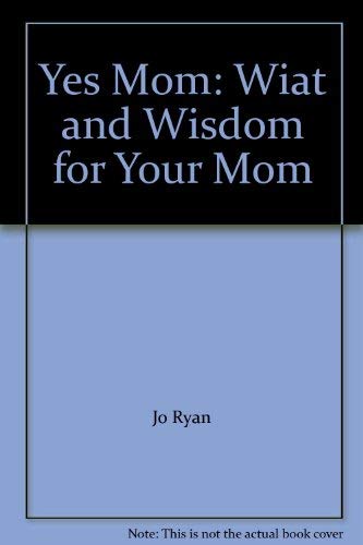 Yes Mom: Wiat and Wisdom for Your Mom (9781904707493) by Jo Ryan