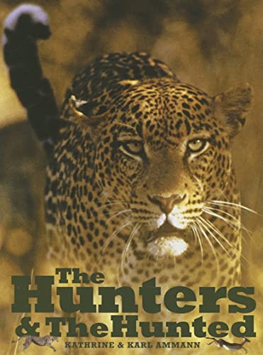 The Hunters & the Hunted (9781904722236) by Ammann, Katherine; Ammann, Karl