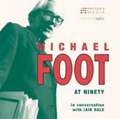 Michael Foot at 90: In Conversation with Iain Dale (Spoken Word) (9781904734000) by Foot, Michael; Dale, Iain