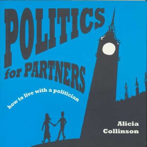 Stock image for Politics for Partners: How to Live with a Politician for sale by WorldofBooks