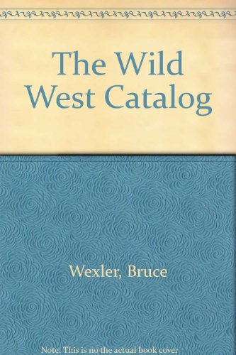 Stock image for The Wild West Catalog Wexler, Bruce for sale by Hay-on-Wye Booksellers