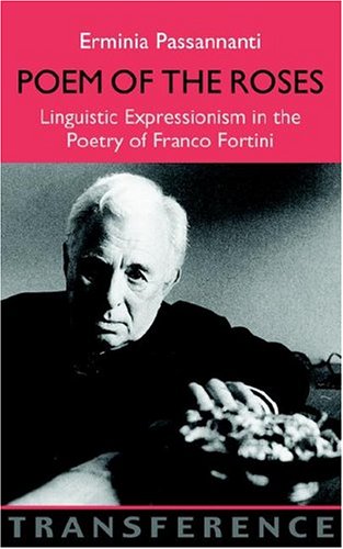 Poem of the Roses: Linguistic Expressionism in the Poetry of Franco Fortini (9781904744658) by Passannanti, Erminia