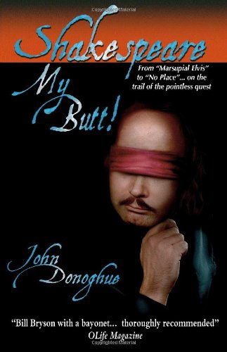 Beispielbild fr Shakespeare My Butt!: From 'Marsupial Elvis' to 'No Place'. on the Trail of the Pointless Quest zum Verkauf von AwesomeBooks