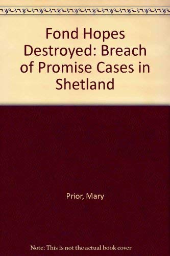 Imagen de archivo de Fond Hopes Destroyed: Breach of Promise Cases in Shetland a la venta por WorldofBooks