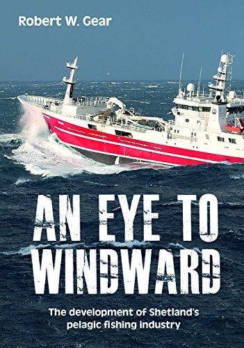 Stock image for Eye to Windward: The Development of Shetland's Pelagic Fishi for sale by GF Books, Inc.