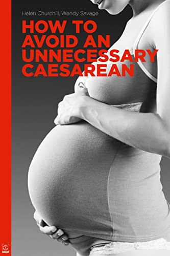Imagen de archivo de How to Avoid an Unnecessary Caesarean : A Handbook for Women Who Want a Natural Birth a la venta por Better World Books Ltd
