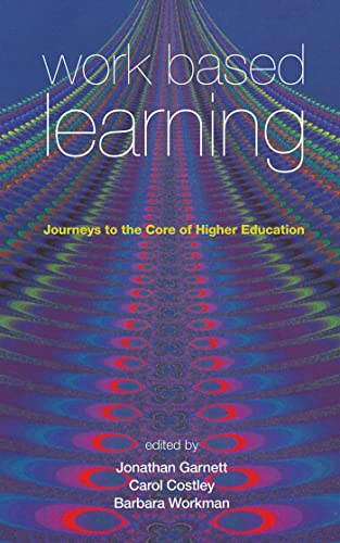 Beispielbild fr Work Based Learning: Journeys to the Core of Higher Education (Management, Policy & Education) zum Verkauf von WorldofBooks