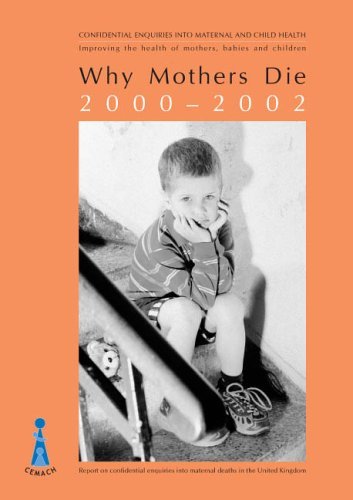 Imagen de archivo de Why Mothers Die 2000-2002: The Sixth Report of Confidential Enquiries into Maternal Deaths in the United Kingdom a la venta por WorldofBooks