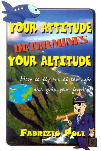 9781904754466: Your Attitude Determines Your Altitude: How to Fly Out of the Cube and Gain Your Freedom