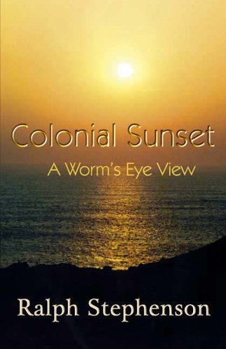 Colonial Sunset: A Worm's Eye View (9781904754589) by Ralph Stephenson