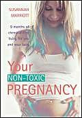 Beispielbild fr Your non-Toxic Pregnancy: 9 Months of Chemical free living for your and your baby: Your Guide to Creating a Chemical-free Enviroment for Yourself and Your Baby zum Verkauf von WorldofBooks