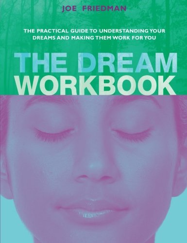 Imagen de archivo de The Dream Workbook: The Practical Guide to Understanding Your Dreams and Making Them Work for You a la venta por WorldofBooks