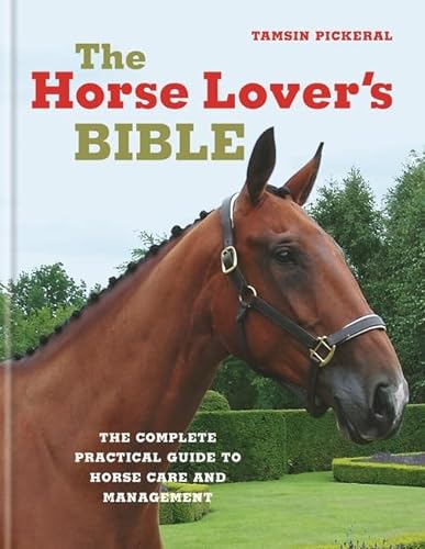 Stock image for The Horse Lover's Bible: The Complete Practical Guide to Horse Care and Nanagement for sale by ThriftBooks-Dallas