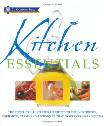 Beispielbild fr Kitchen Essentials: The Complete Illustrated Reference to the Ingredients, Equipment, Terms and Techniques That Ensure Culinary Success (Le Cordon Bleu) zum Verkauf von WorldofBooks