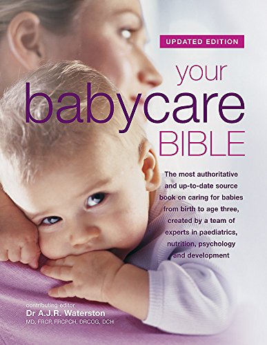 9781904760511: Your Babycare Bible, The most authoritative and up-to-date source book on caring for babies from birth to age three (updated Jan 2013)