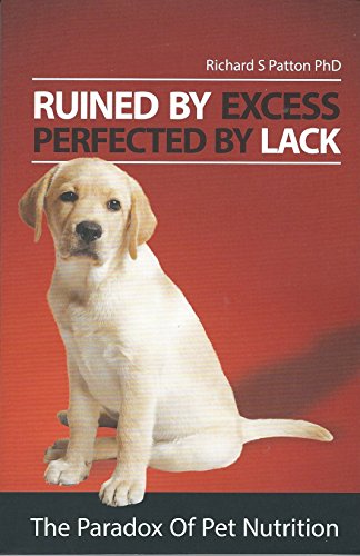 Stock image for Ruined by Excess, Perfected by Lack: The Paradox of Pet Nutrition for sale by Bookmans