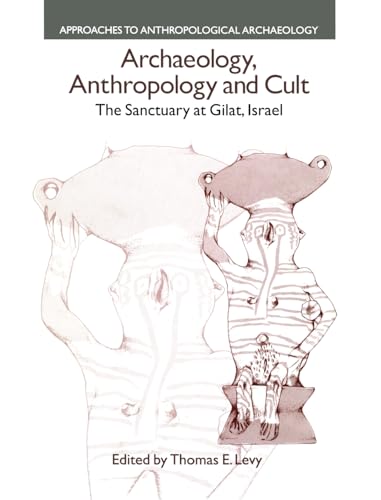 Stock image for Archaeology, Anthropology and Cult: The Sanctuary at Gilat,Israel (Approaches to Anthropological Archaeology) for sale by Chiron Media