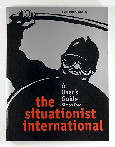 Situationist International: A User's Guide (9781904772057) by Ford, Simon