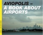 Stock image for Aviopolis: A Book About Airports for sale by Front Cover Books