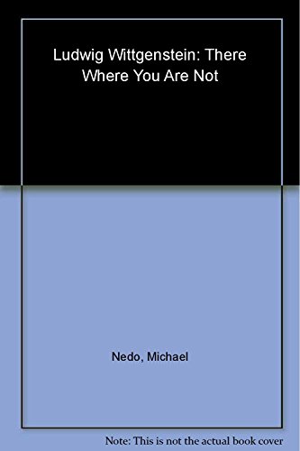 Stock image for There Where You Are Not: Ludwig Wittgenstein for sale by Half Price Books Inc.