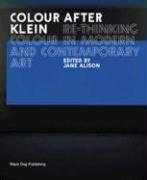 Beispielbild fr Colour After Klein: Re-thinking Colour in Modern and Contemporary Art zum Verkauf von WorldofBooks