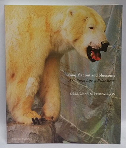 Beispielbild fr Nanoq: Flat Out and Bluesome a Cultural Life of Polar Bears zum Verkauf von WorldofBooks