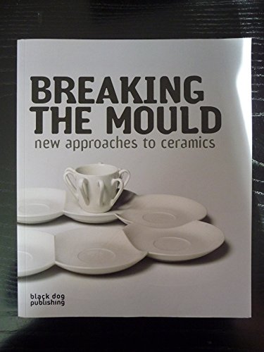 Stock image for Breaking the Mould: New Approaches to Ceramics for sale by Front Cover Books