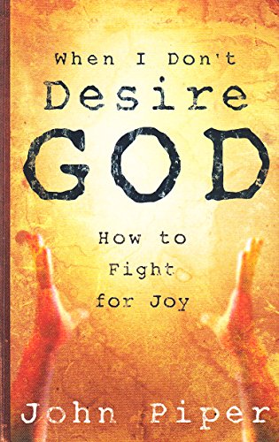 When / Don't Desire God: How to Fight for Joy (9781904774013) by John Piper