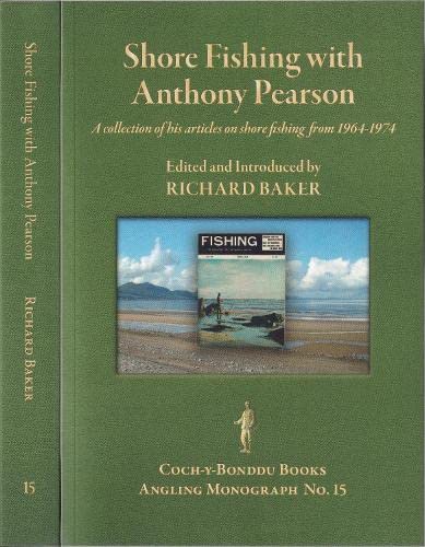 9781904784456: SHORE FISHING WITH ANTHONY PEARSON: A collection of Pearson's articles on shore fishing from 1964-1974: 15 (Coch-y-Bonddu Books Angling Monographs Series.)
