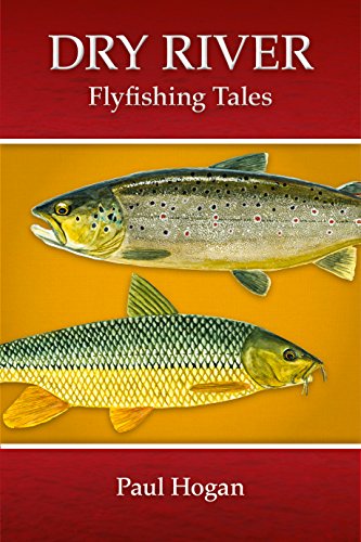 Stock image for DRY RIVER: FLYFISHING TALES. By Paul Hogan. for sale by WorldofBooks