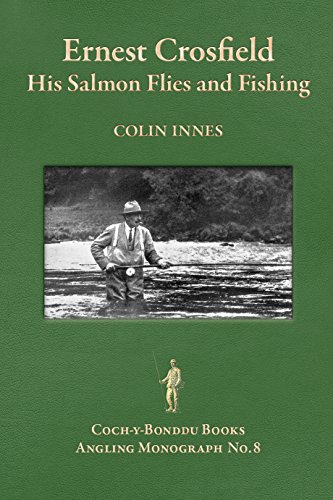 Stock image for Ernest Crosfield: His Salmon Flies and Fishing (Coch-y-Bonddu Books Angling Monographs Series) for sale by Red's Corner LLC