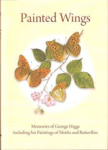 Beispielbild fr Painted Wings: Memories of George Higgs including his Paintings of Moths and Butterflies zum Verkauf von AwesomeBooks