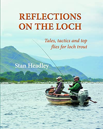 Stock image for Reflections on the Loch: Tales, tactics and top flies for loch trout for sale by Monster Bookshop