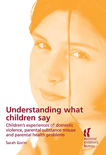 9781904787129: Understanding What Children Say: Children's experiences of domestic violence, parental substance misuse and parental health problems