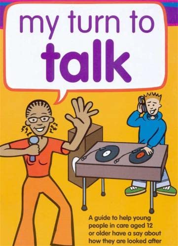 Stock image for My Turn to Talk (12-16): A Guide to Help Children and Young People in Care Aged 12-16 to Have More Say About How They Are Looked After for sale by Revaluation Books