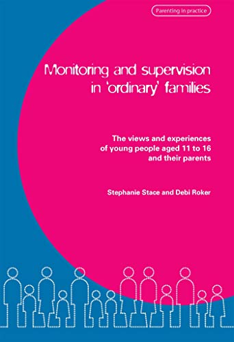 Stock image for Monitoring and Supervision in 'Ordinary' Families: The views and experiences of young people aged 11 to 16 and their parents for sale by Phatpocket Limited