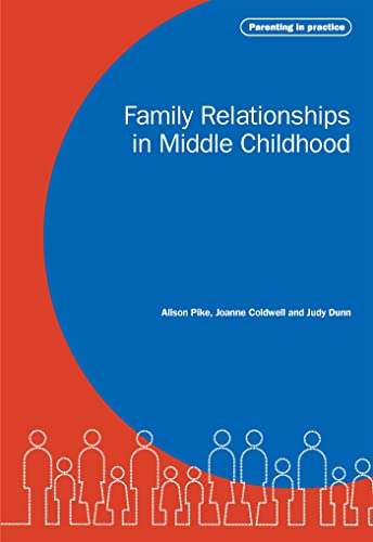 Family Relationships in Middle Childhood (Parenting in Practice) (9781904787860) by Coldwell, Joanne; Pike, Alison; Dunn, Judy