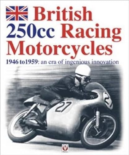 Stock image for British 250cc Racing Motorcycles - 1946 to 1959: an era of ingenious innovation for sale by Greener Books