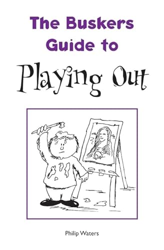 The Busker's Guide to Playing Out (The Busker's Guides) (9781904792161) by Waters, Philip