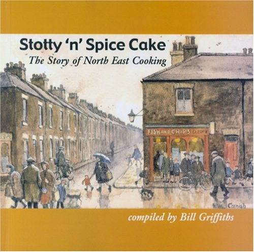 Imagen de archivo de Stotty 'n' Spice Cake: The Story of North East Cooking a la venta por WorldofBooks