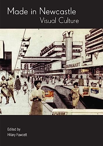 Imagen de archivo de Made in Newcastle: Visual Culture a la venta por WorldofBooks