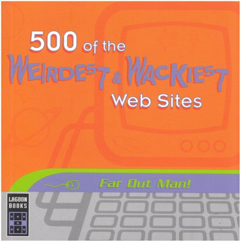 Stock image for 500 of the Weirdest -Wackiestwebsites for sale by Better World Books Ltd