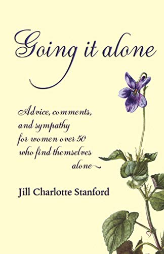 Imagen de archivo de Going It Alone: Advice, Comments, and Sympathy for Women Over 50 Who Find Themselves Alone a la venta por ThriftBooks-Dallas