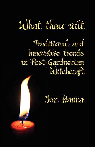 9781904808435: What Thou Wilt: Traditional and Innovative Trends in Post-Gardnerian Witchcraft