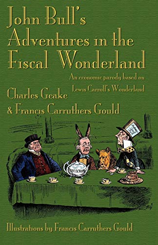 Beispielbild fr John Bull's Adventures In The Fiscal Wonderland An Economic Parody Based On Lewis Carroll's Wonderland zum Verkauf von PBShop.store US