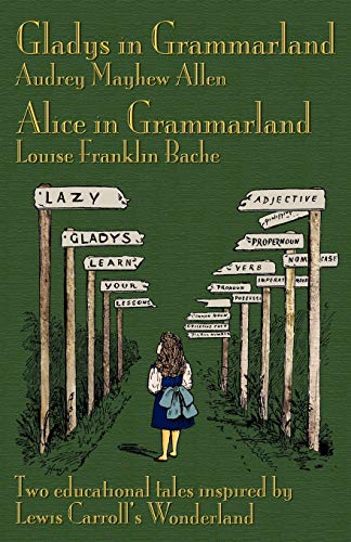 9781904808572: Gladys in Grammarland and Alice in Grammarland: Two Educational Tales Inspired by Lewis Carroll's Wonderland