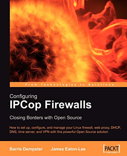 Configuring IPCop Firewalls: Closing Borders with Open Source: How to setup, configure and manage...