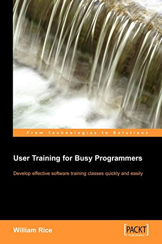 User Training for Busy Programmers (9781904811459) by Rice, William